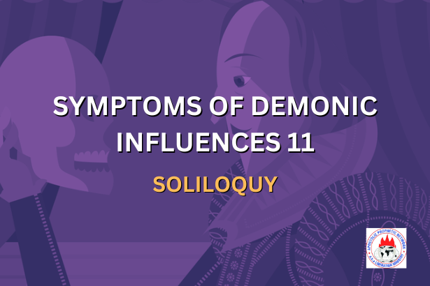 SYMPTOMS OF DEMONIC INFLUENCES 11 - SOLILOQUY