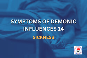 SYMPTOMS OF DEMONIC INFLUENCES 14 - SICKNESS