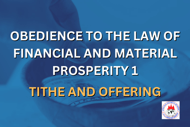 OBEDIENCE TO THE LAW OF FINANCIAL AND MATERIAL PROSPERITY 1 - TITHE AND OFFERING