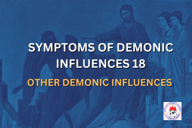 SYMPTOMS OF DEMONIC INFLUENCES 18 - OTHER DEMONIC INFLUENCES