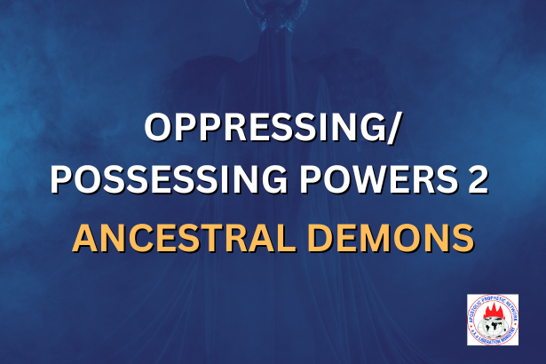 OPPRESSING/POSSESSING POWERS 2 - ANCESTRAL DEMONS