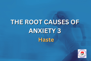 THE ROOT CAUSES OF ANXIETY 3 - Haste