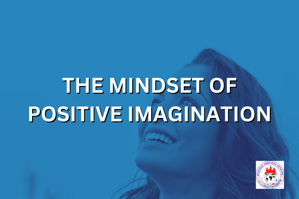 THE MINDSET OF POSITIVE IMAGINATION