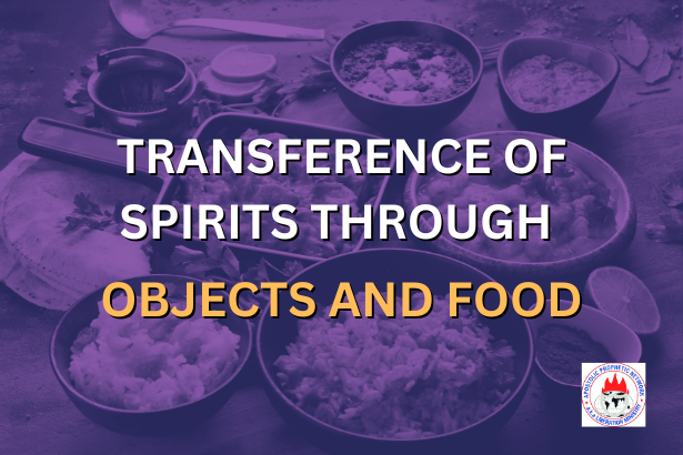 TRANSFERENCE OF SPIRITS THROUGH OBJECTS AND FOOD