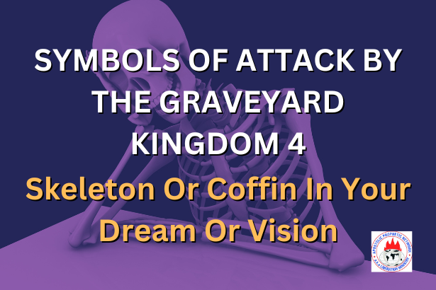 SYMBOLS OF ATTACK BY THE GRAVEYARD KINGDOM 4 - Skeleton Or Coffin In Your Dream Or Vision