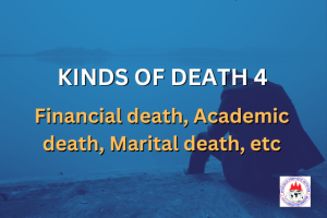 KINDS OF DEATH 4 - Financial death, Academic death, Marital death, etc