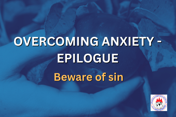 OVERCOMING ANXIETY - EPILOGUE Beware of sin