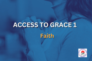 ACCESS TO GRACE 1 - Faith