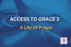 ACCESS TO GRACE 3 - A Life Of Prayer