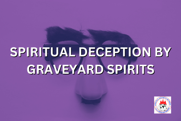 SPIRITUAL DECEPTION BY GRAVEYARD SPIRITS