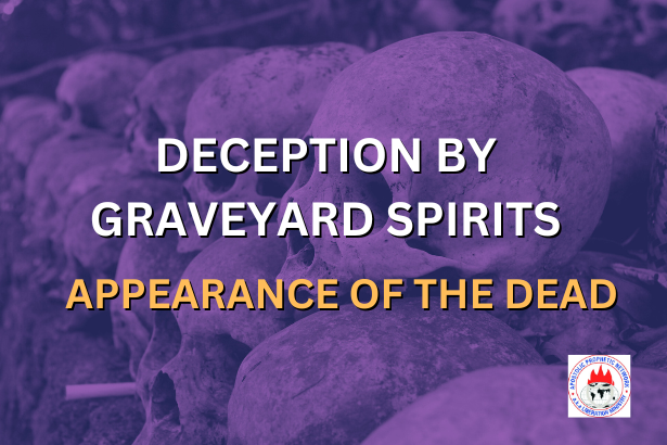 DECEPTION BY GRAVEYARD SPIRITS - APPEARANCE OF THE DEAD