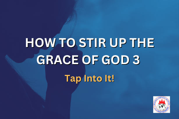 HOW TO STIR UP THE GRACE OF GOD 3 - Tap Into It!