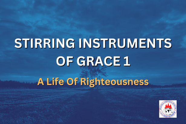 STIRRING INSTRUMENTS OF GRACE 1 - A Life Of Righteousness