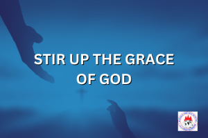 STIR UP THE GRACE OF GOD