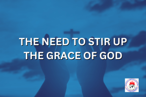 THE NEED TO STIR UP THE GRACE OF GOD