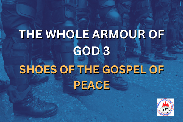 THE WHOLE ARMOUR OF GOD 3 - SHOES OF THE GOSPEL OF PEACE