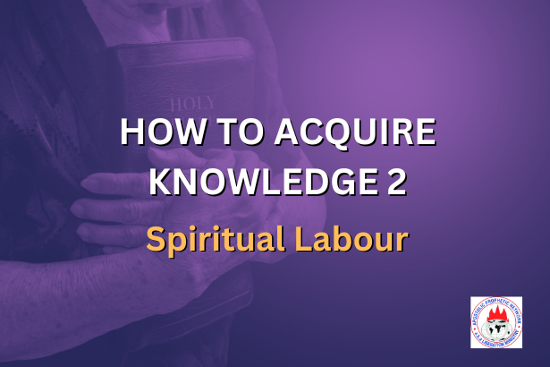 HOW TO ACQUIRE KNOWLEDGE 2 - Spiritual Labour