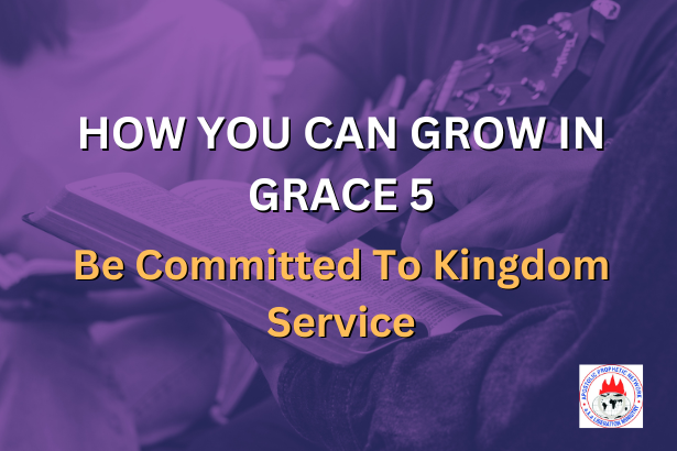 HOW YOU CAN GROW IN GRACE 5 - Be Committed To Kingdom Service