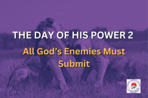 THE DAY OF HIS POWER 2 - All God’s Enemies Must Submit