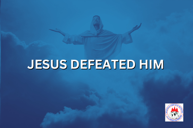 JESUS DEFEATED HIM