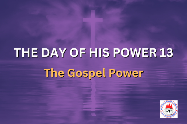 THE DAY OF HIS POWER 13 - The Gospel Power