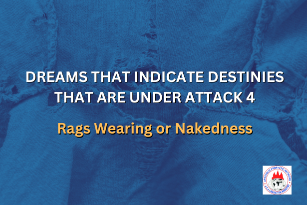 DREAMS THAT INDICATE DESTINIES THAT ARE UNDER ATTACK 4 - Rags Wearing or Nakedness