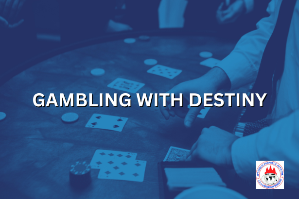 GAMBLING WITH DESTINY