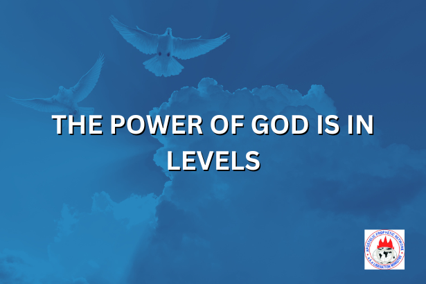 THE POWER OF GOD IS IN LEVELS