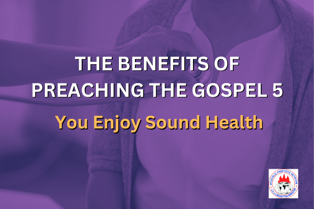 THE BENEFITS OF PREACHING THE GOSPEL 5 - You Enjoy Sound Health