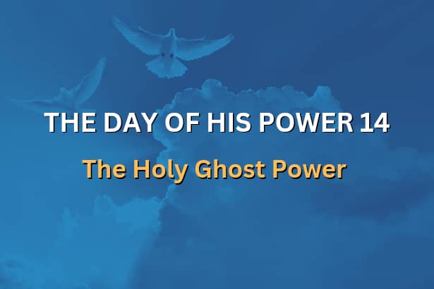 THE DAY OF HIS POWER 14 - The Holy Ghost Power