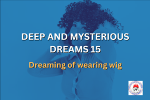 DEEP AND MYSTERIOUS DREAMS 15 - Dreaming of wearing wig