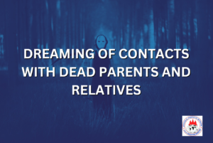 DREAMING OF CONTACTS WITH DEAD PARENTS AND RELATIVES