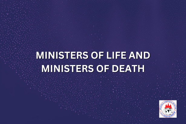 MINISTERS OF LIFE AND MINISTERS OF DEATH