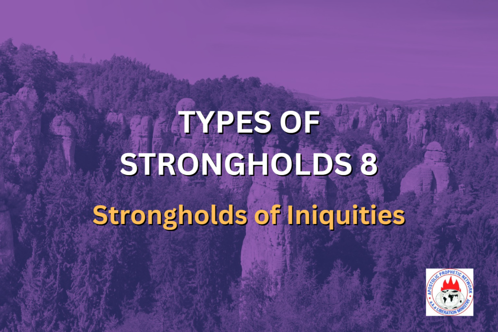 TYPES OF STRONGHOLDS 8 - Strongholds of Iniquities