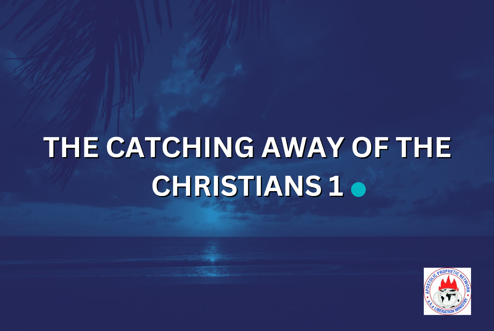 THE CATCHING AWAY OF THE CHRISTIANS 1
