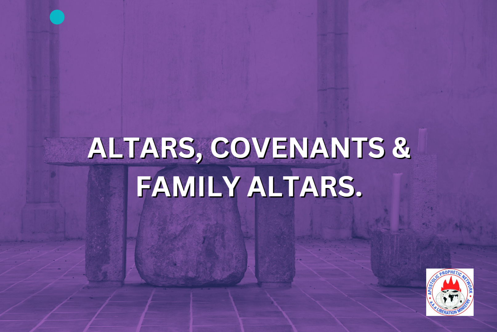 ALTARS, COVENANTS & FAMILY ALTARS
