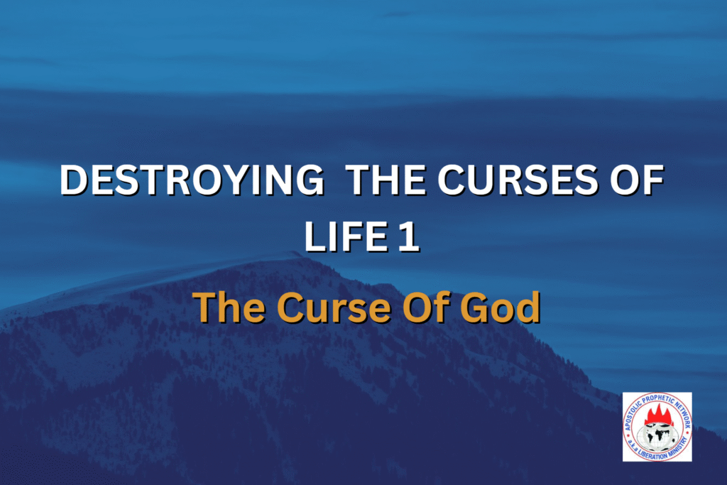 DESTROYING THE CURSES OF LIFE 1 - The Curse Of God