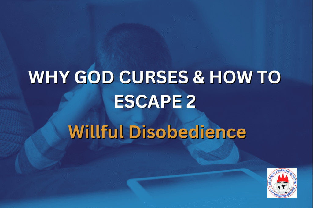 WHY GOD CURSES & HOW TO ESCAPE 2 - Willful Disobedience