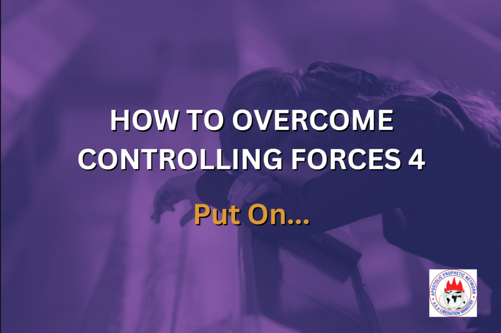 HOW TO OVERCOME CONTROLLING FORCES 4 - Put On…