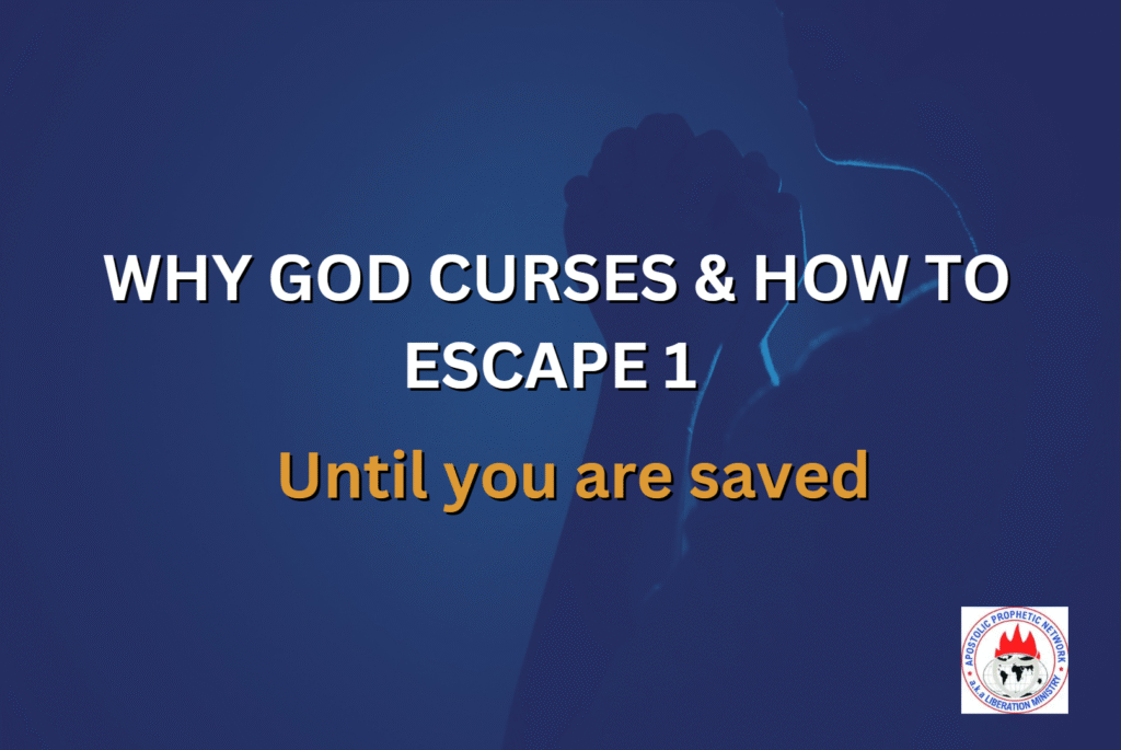 WHY GOD CURSES & HOW TO ESCAPE 1 - Until you are saved