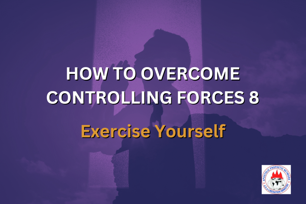 HOW TO OVERCOME CONTROLLING FORCES 8 - Exercise Yourself