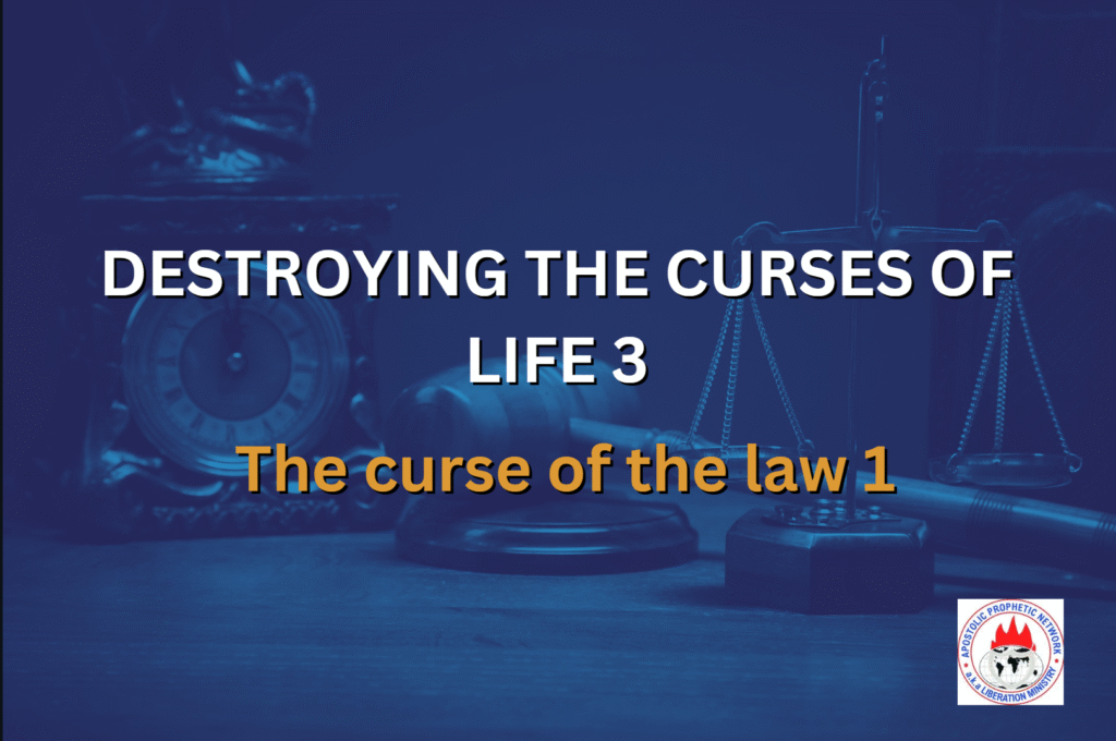 DESTROYING THE CURSES OF LIFE 3 - The curse of the law 1